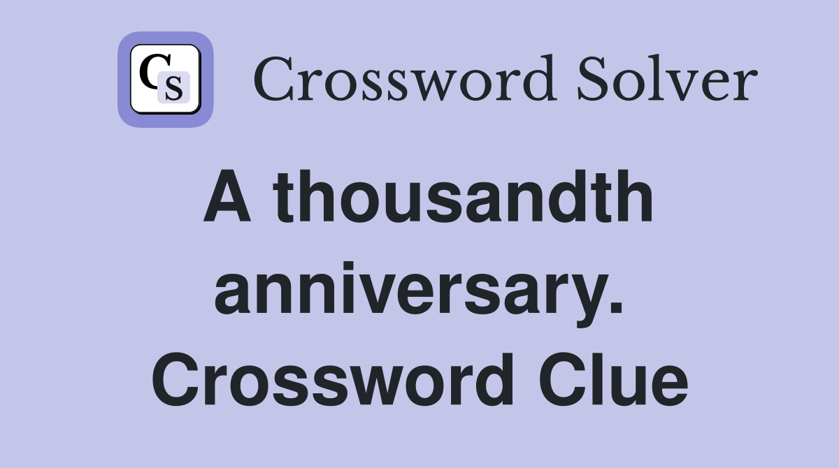 A thousandth anniversary. Crossword Clue