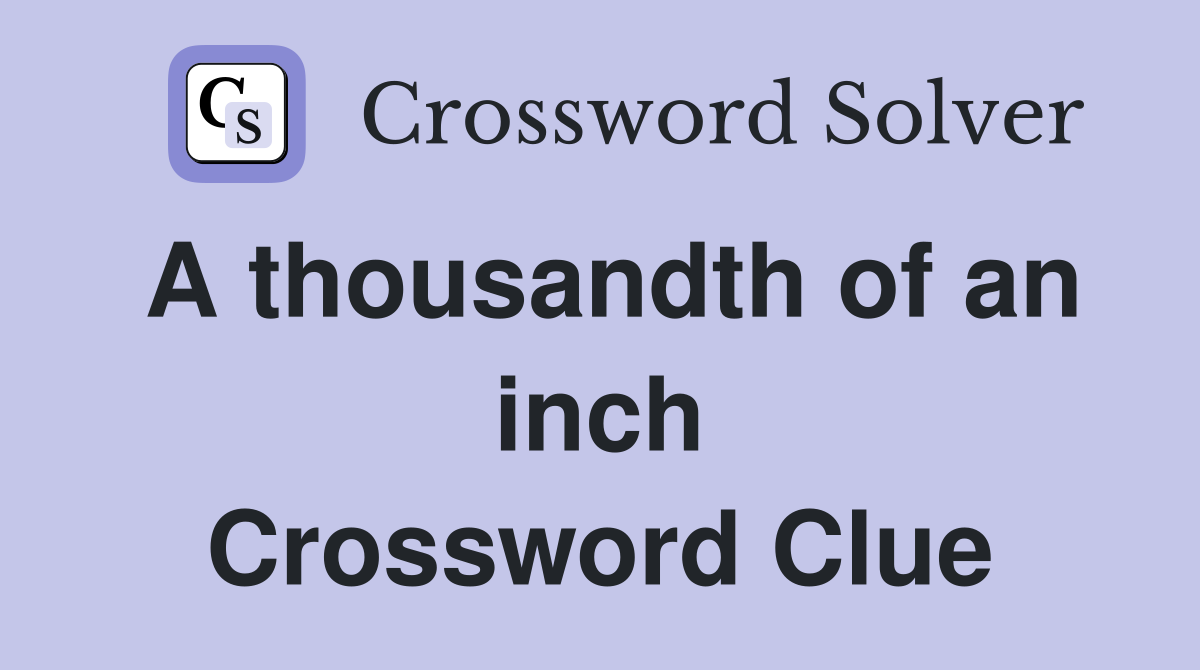 A thousandth of an inch Crossword Clue