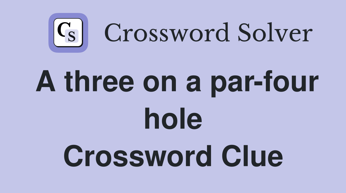 A three on a par-four hole Crossword Clue