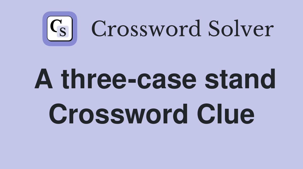 A three-case stand Crossword Clue