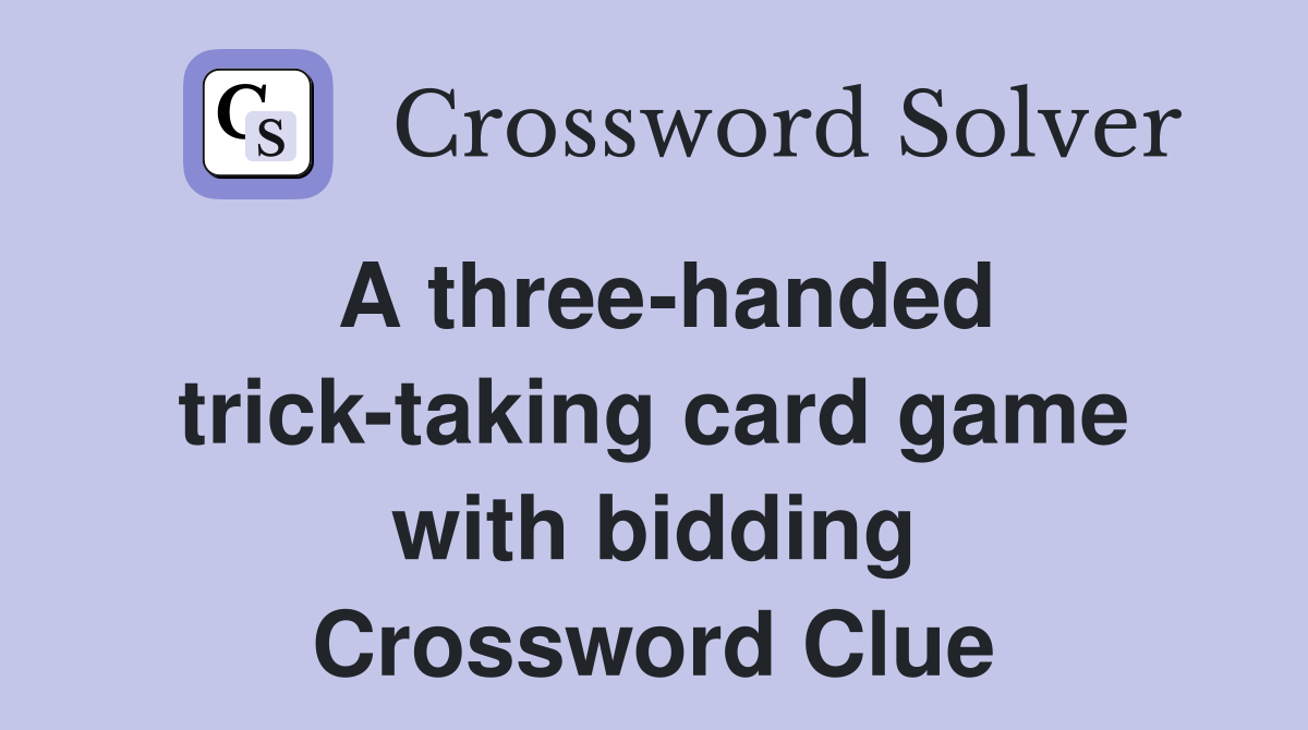 A three-handed trick-taking card game with bidding Crossword Clue