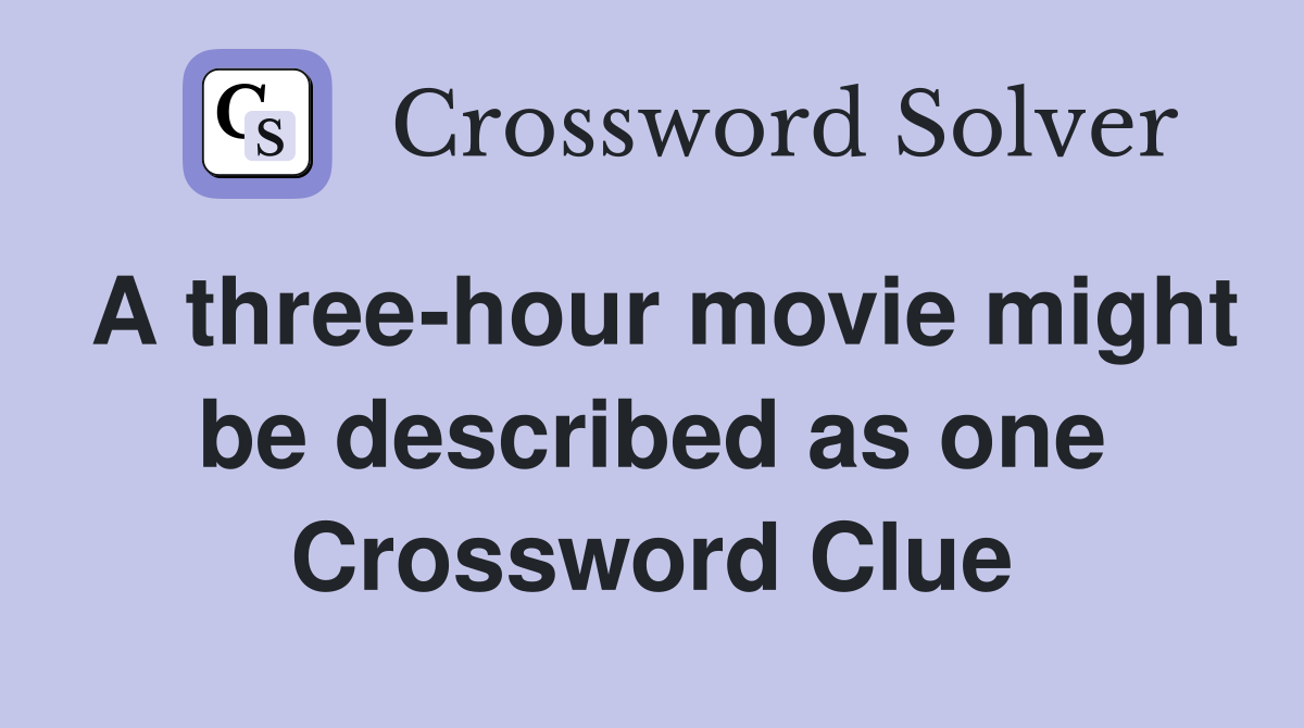 A three-hour movie might be described as one Crossword Clue