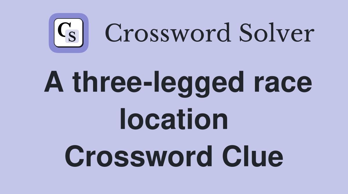 A three-legged race location Crossword Clue