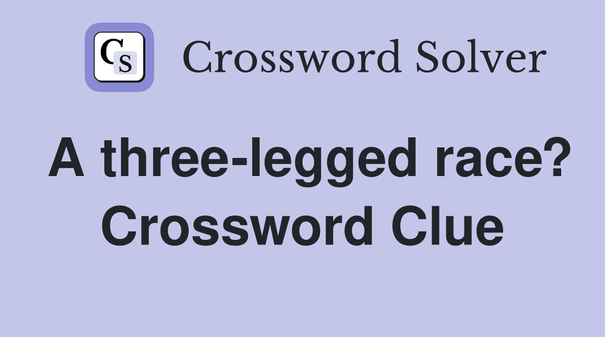 A three-legged race? Crossword Clue