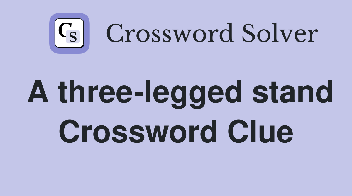 A three-legged stand Crossword Clue