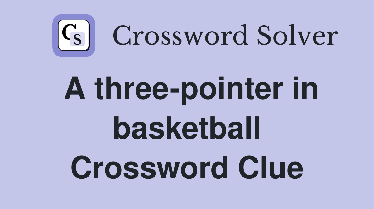 A three-pointer in basketball Crossword Clue