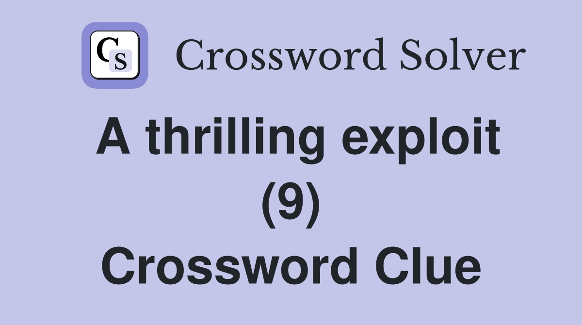 A thrilling exploit (9) Crossword Clue