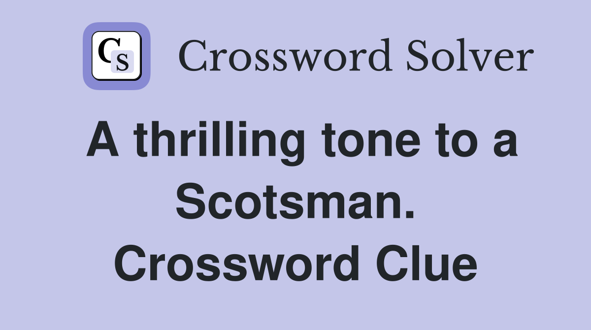 A thrilling tone to a Scotsman. Crossword Clue