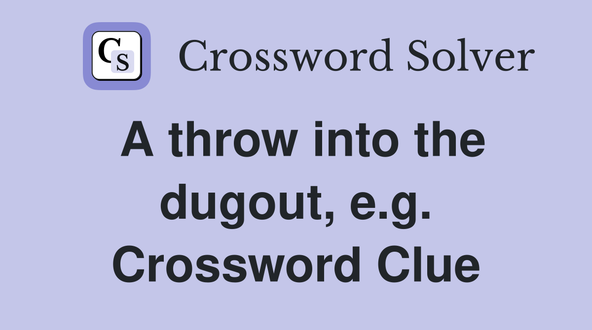 A throw into the dugout, e.g. Crossword Clue