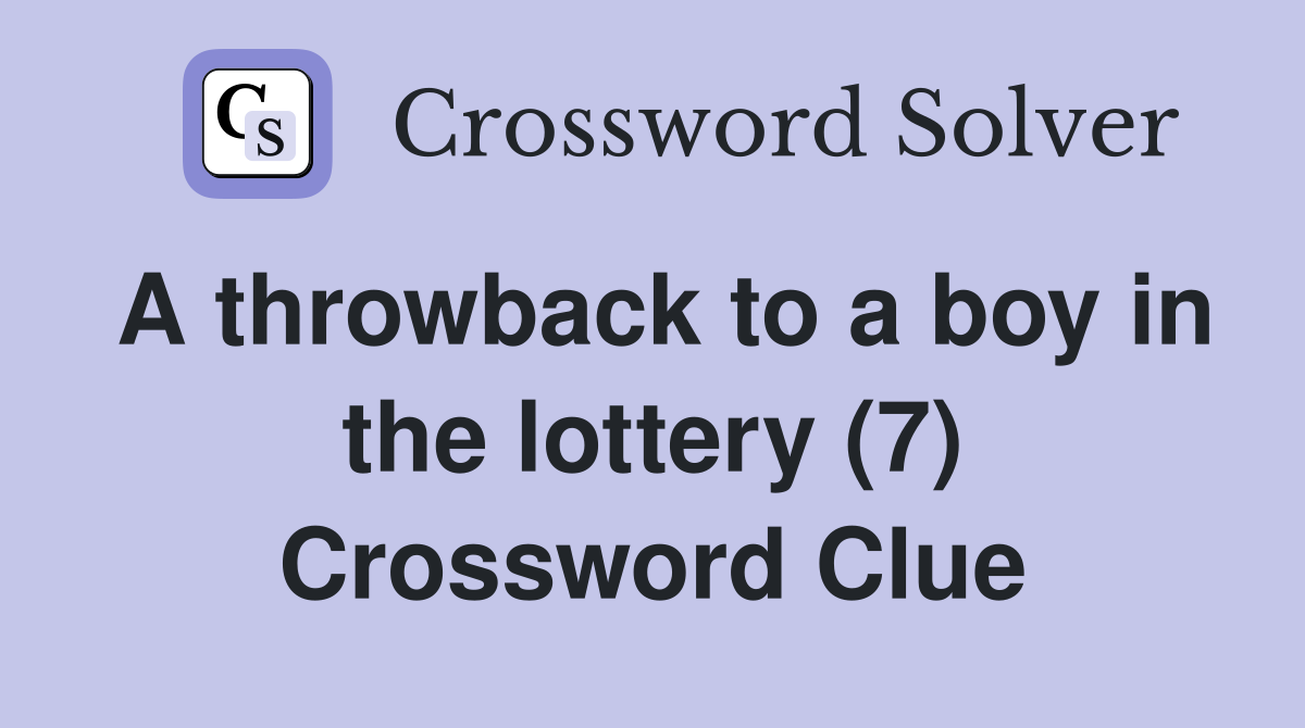 A throwback to a boy in the lottery (7) Crossword Clue
