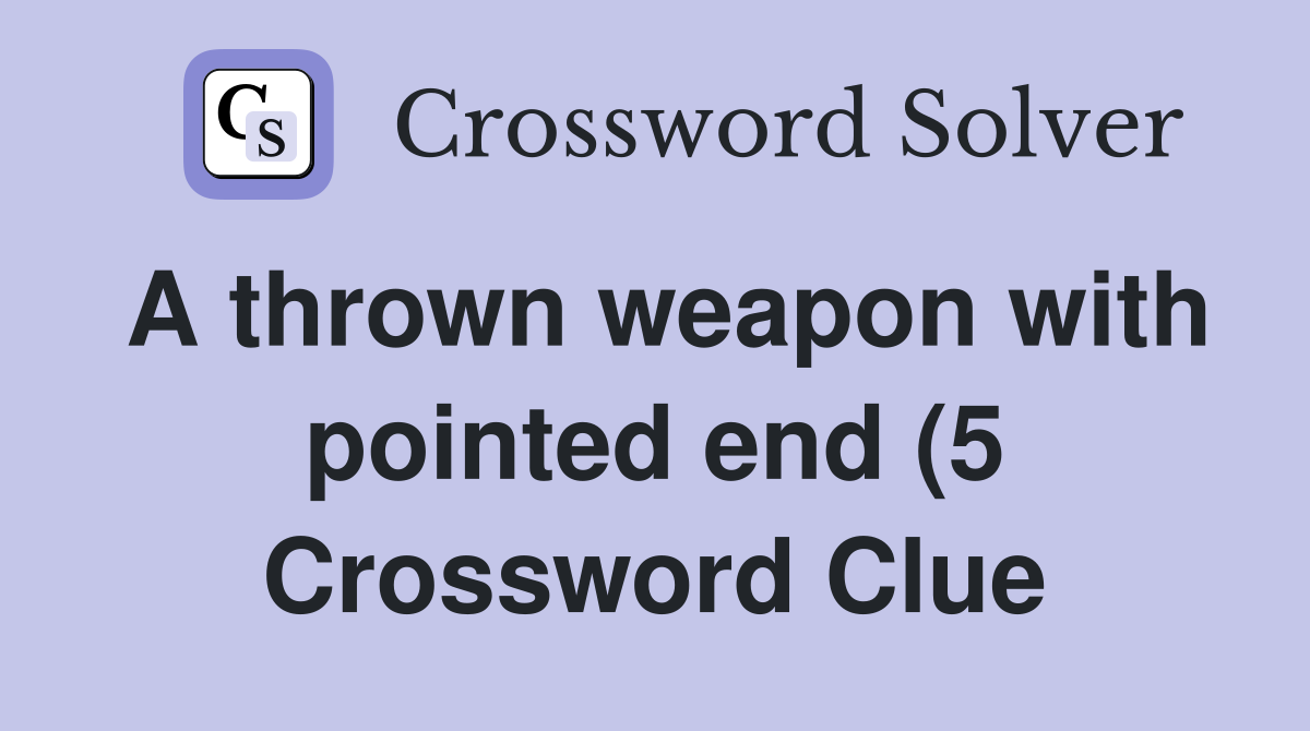 A thrown weapon with pointed end (5) Crossword Clue Answers A thrown weapon with pointed end (5) Crossword Clue Answers