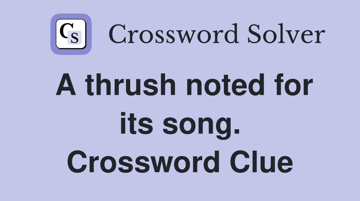 A thrush noted for its song. Crossword Clue
