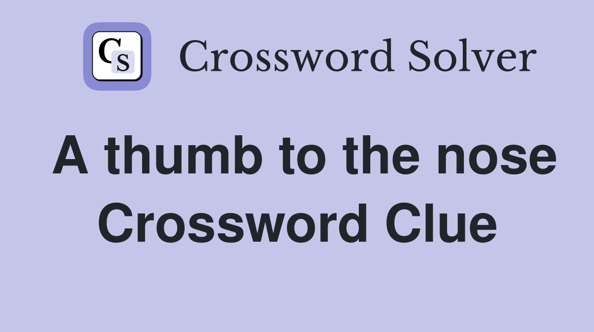 A thumb to the nose Crossword Clue