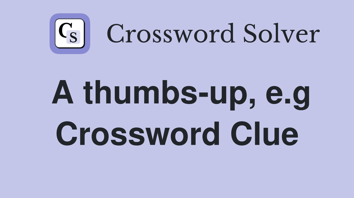A thumbs-up, e.g Crossword Clue