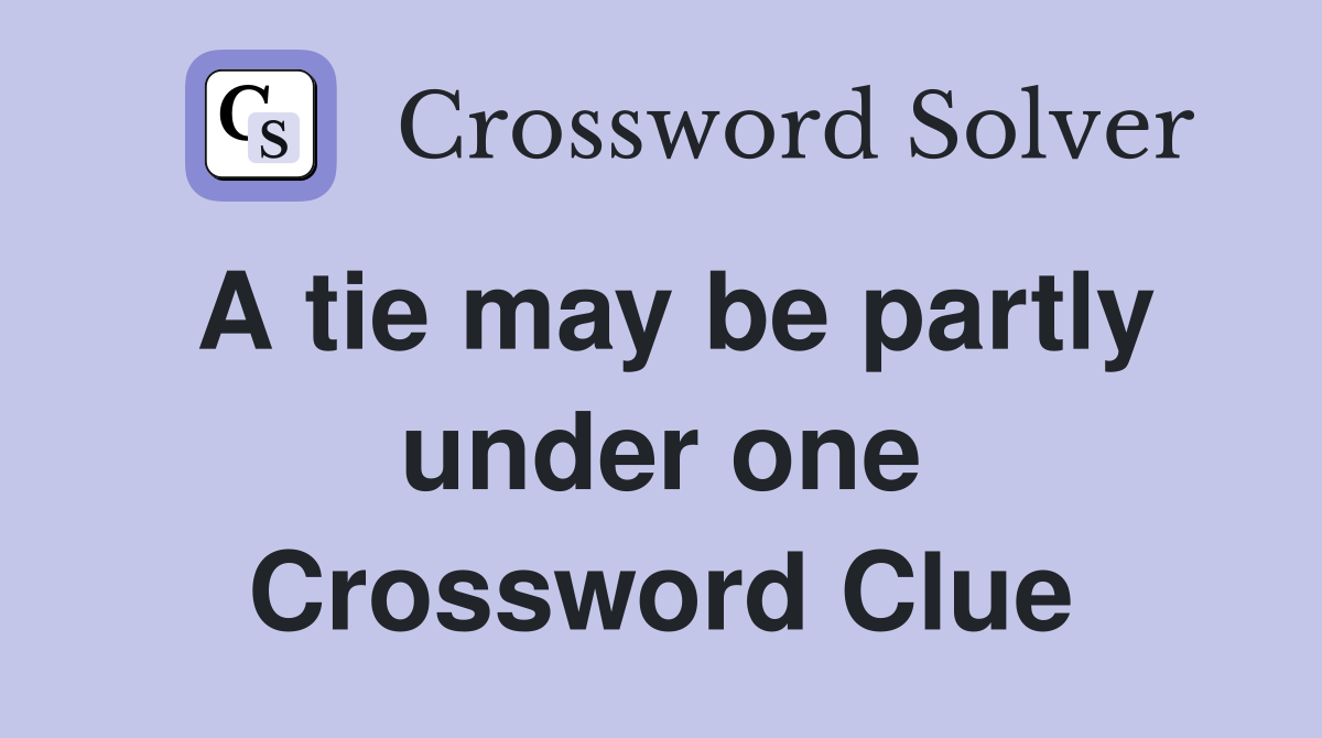 A tie may be partly under one Crossword Clue