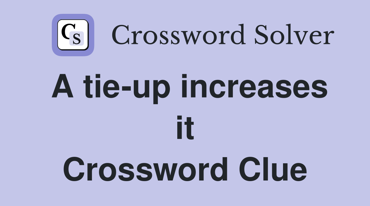 A tie-up increases it Crossword Clue