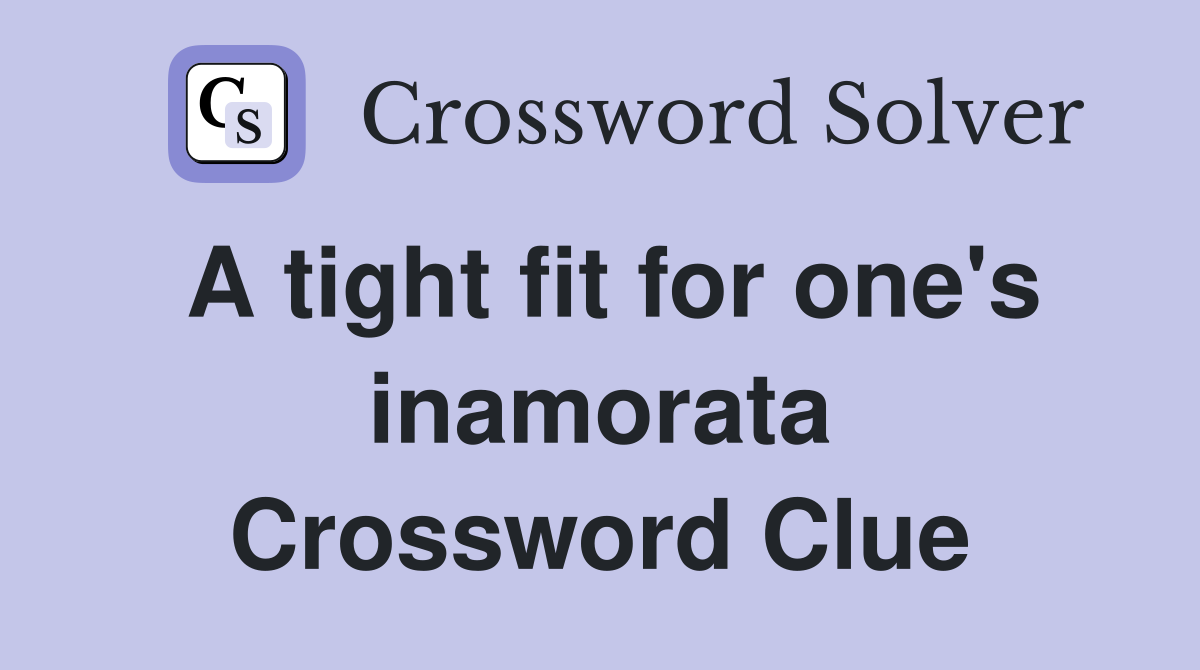 A tight fit for one's inamorata Crossword Clue