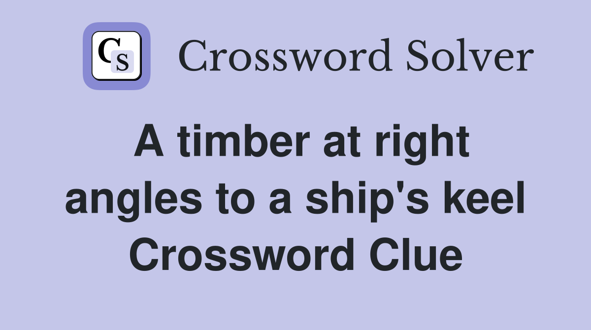 A timber at right angles to a ship's keel Crossword Clue
