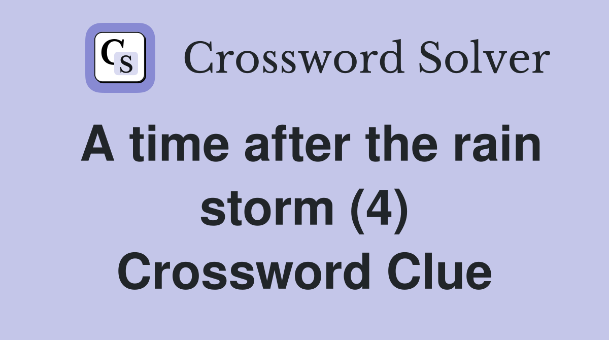 A time after the rain storm (4) Crossword Clue