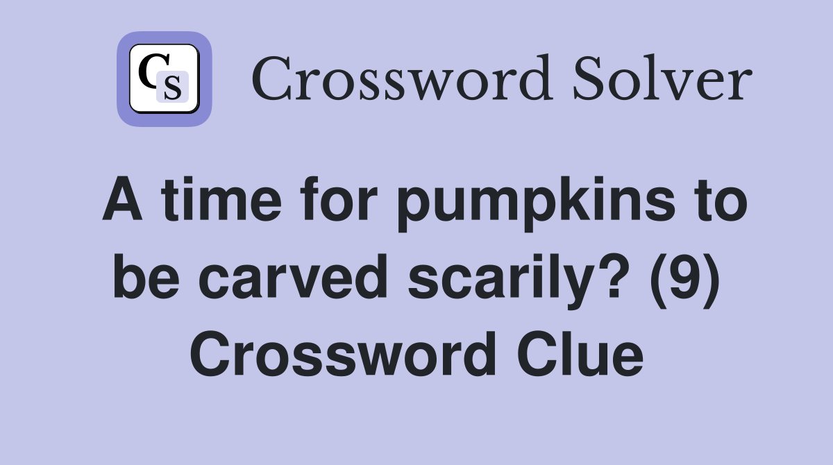 A time for pumpkins to be carved scarily? (9) Crossword Clue