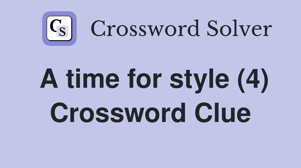 A time for style (4) Crossword Clue