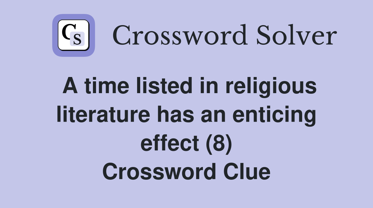 A time listed in religious literature has an enticing effect (8) Crossword Clue