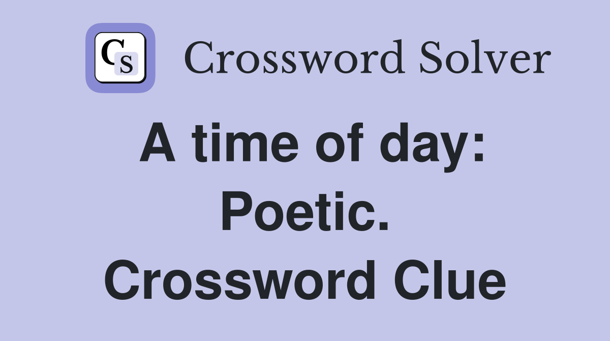 A time of day: Poetic. Crossword Clue