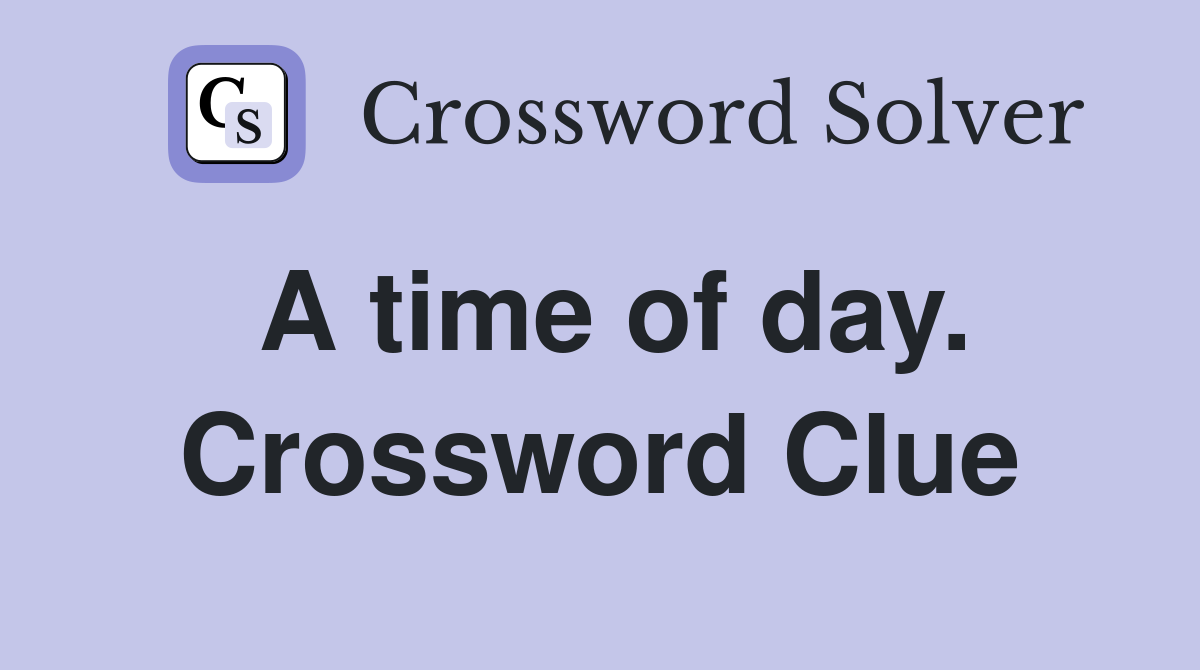 A time of day. Crossword Clue