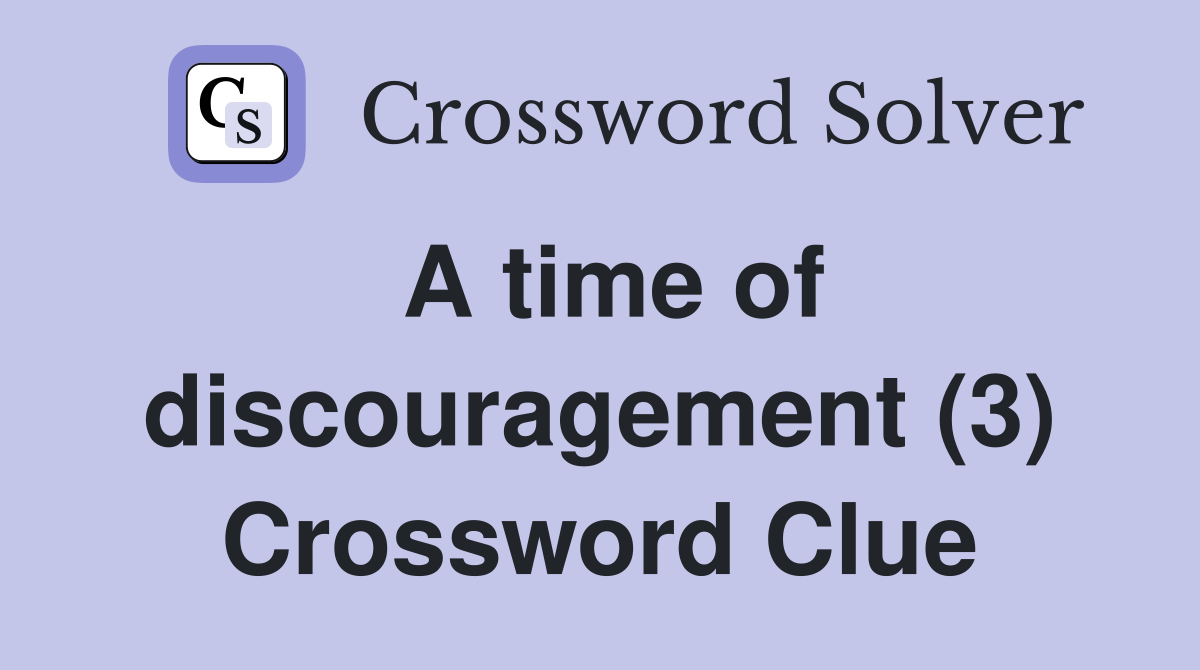 A time of discouragement (3) Crossword Clue