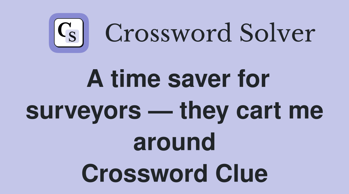 A time saver for surveyors — they cart me around Crossword Clue