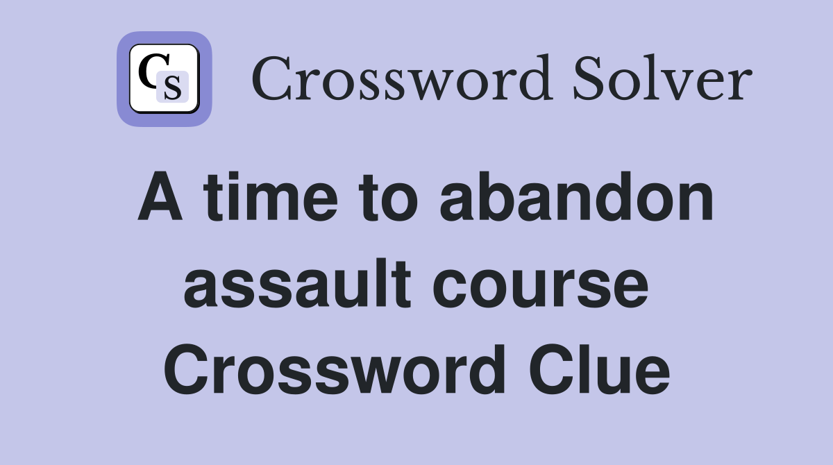 A time to abandon assault course Crossword Clue