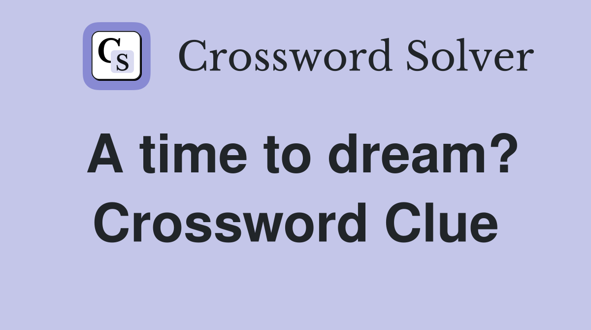A time to dream? Crossword Clue
