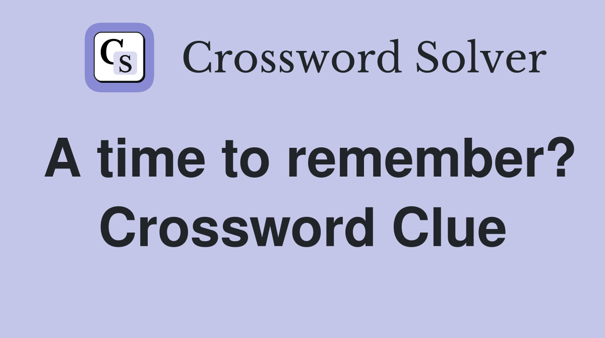 A time to remember? Crossword Clue