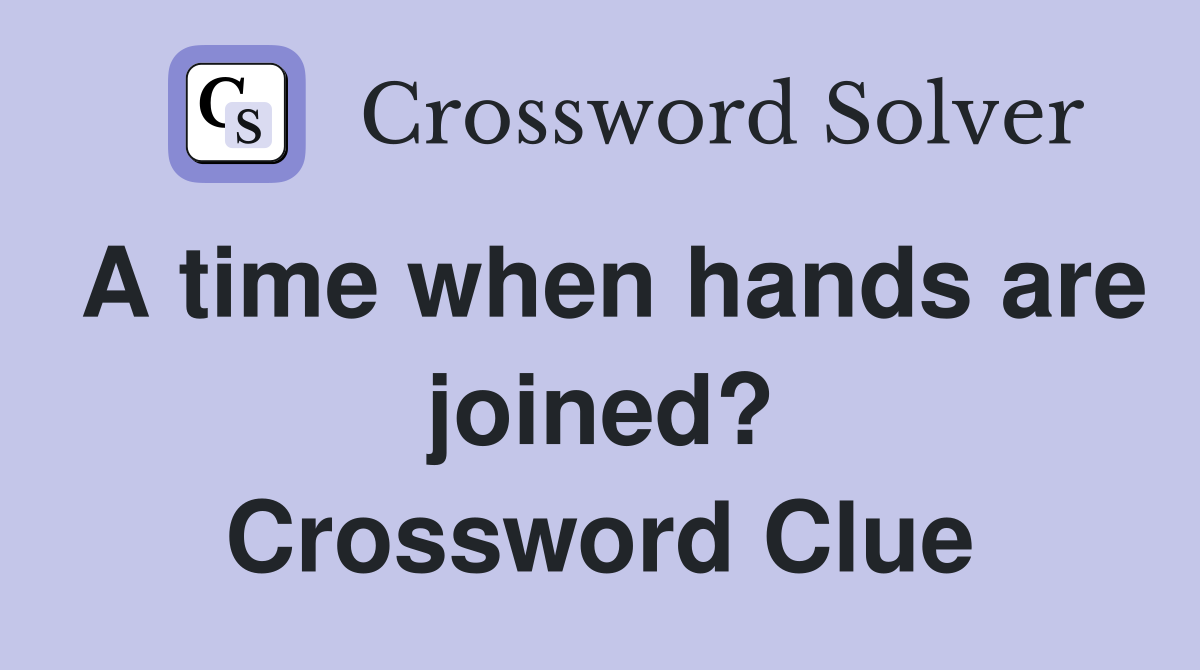 A time when hands are joined? Crossword Clue