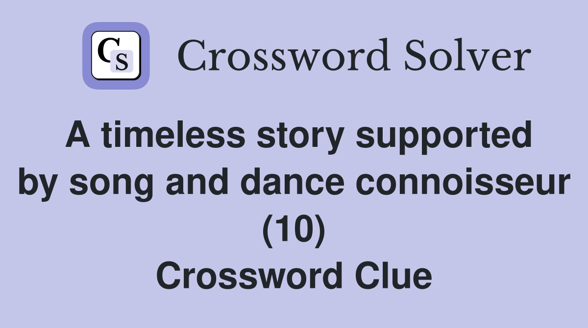 A timeless story supported by song and dance connoisseur (10) Crossword Clue