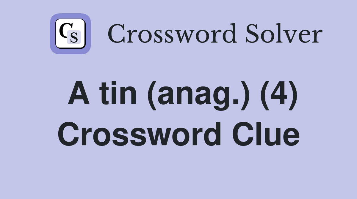A tin (anag.) (4) Crossword Clue