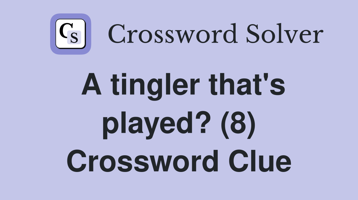 A tingler that's played? (8) Crossword Clue