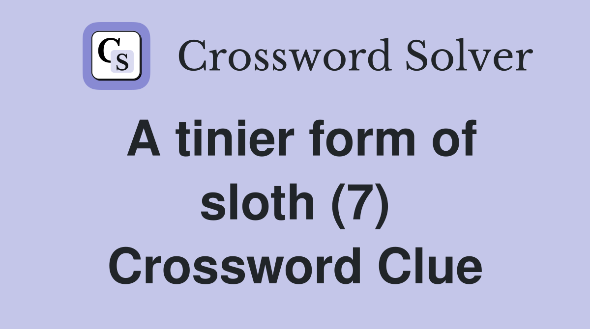 A tinier form of sloth (7) Crossword Clue
