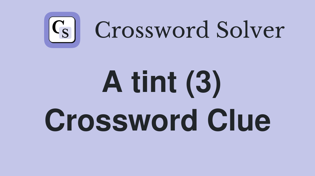 A tint (3) Crossword Clue