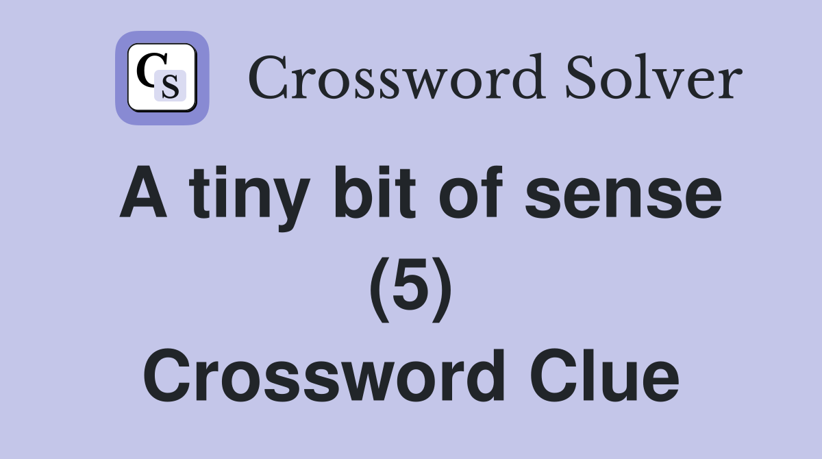 A tiny bit of sense (5) Crossword Clue