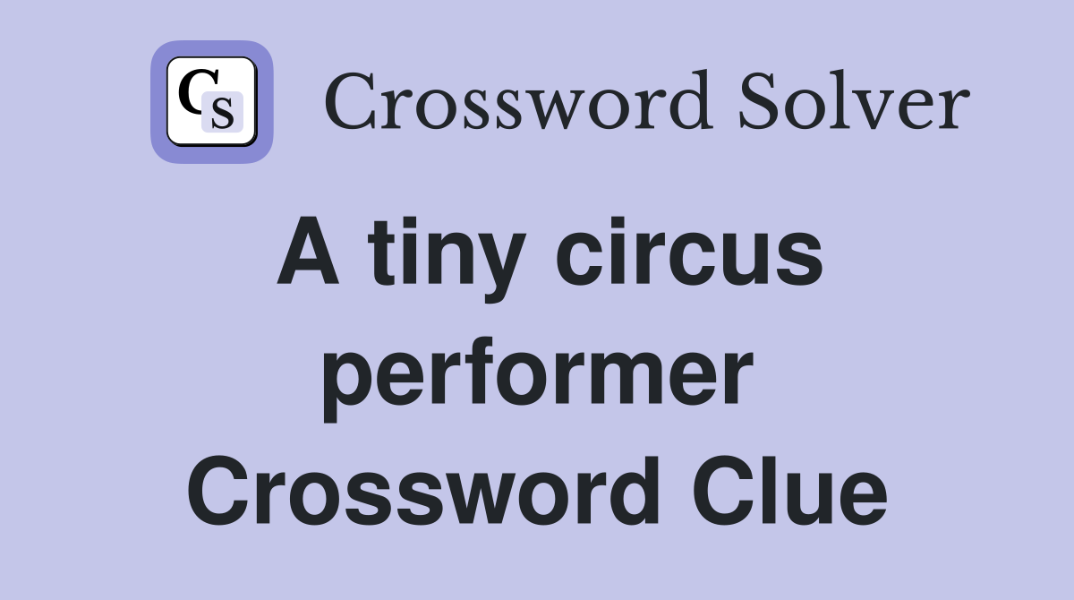 A tiny circus performer Crossword Clue