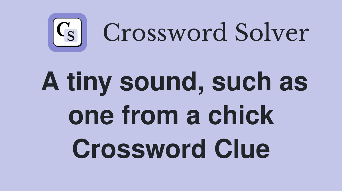 A tiny sound, such as one from a chick Crossword Clue
