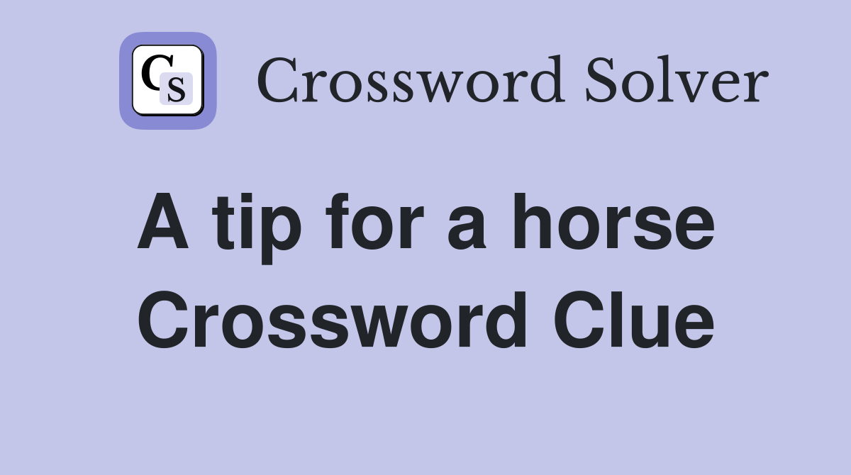 A tip for a horse  Crossword Clue