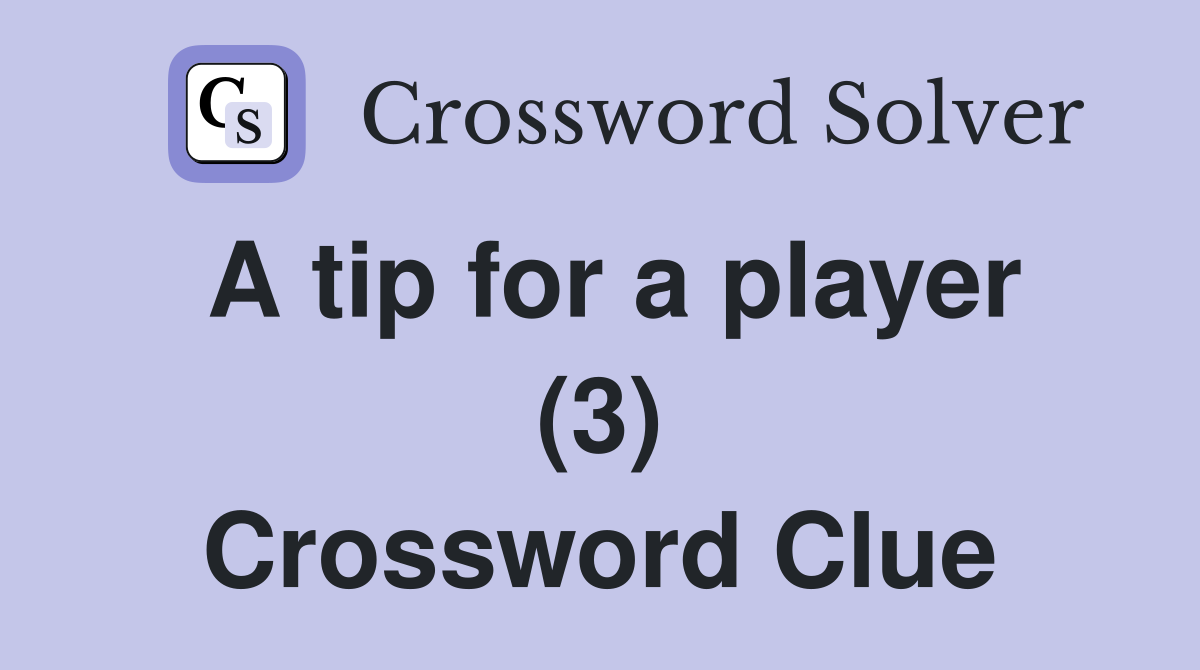 A tip for a player (3) Crossword Clue