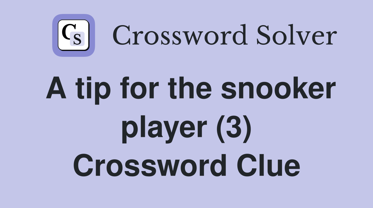 A tip for the snooker player (3) Crossword Clue