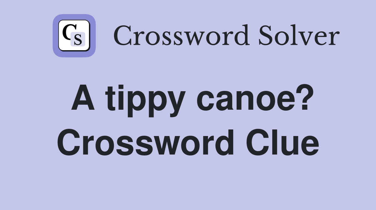 A tippy canoe? Crossword Clue
