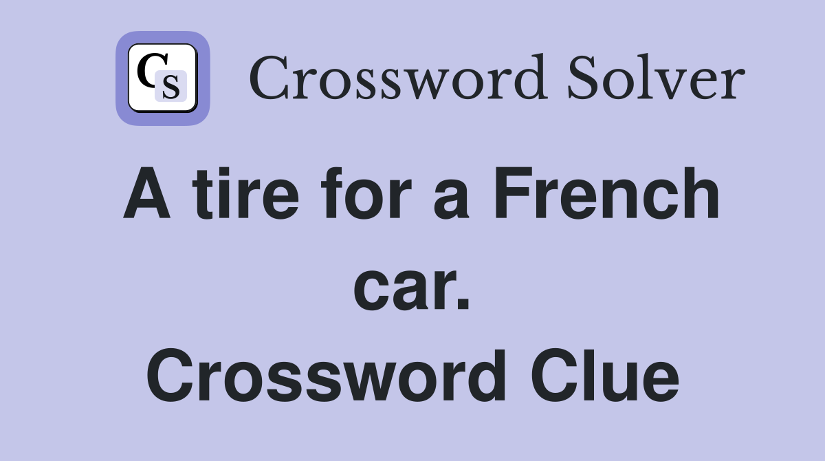 A tire for a French car. Crossword Clue