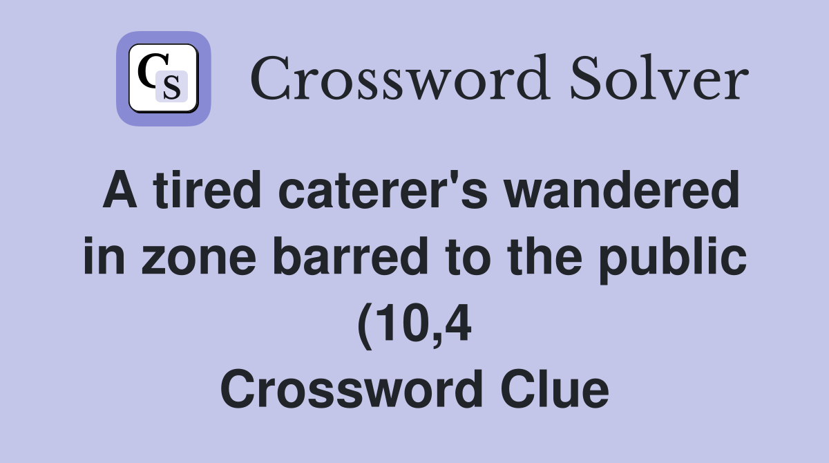 A tired caterer #39 s wandered in zone barred to the public (10 4 A tired caterer #39 s wandered in zone barred to the public (10 4