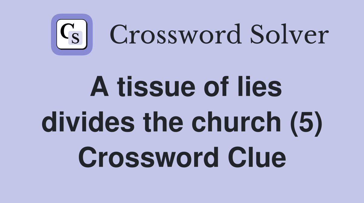 A tissue of lies divides the church (5) Crossword Clue