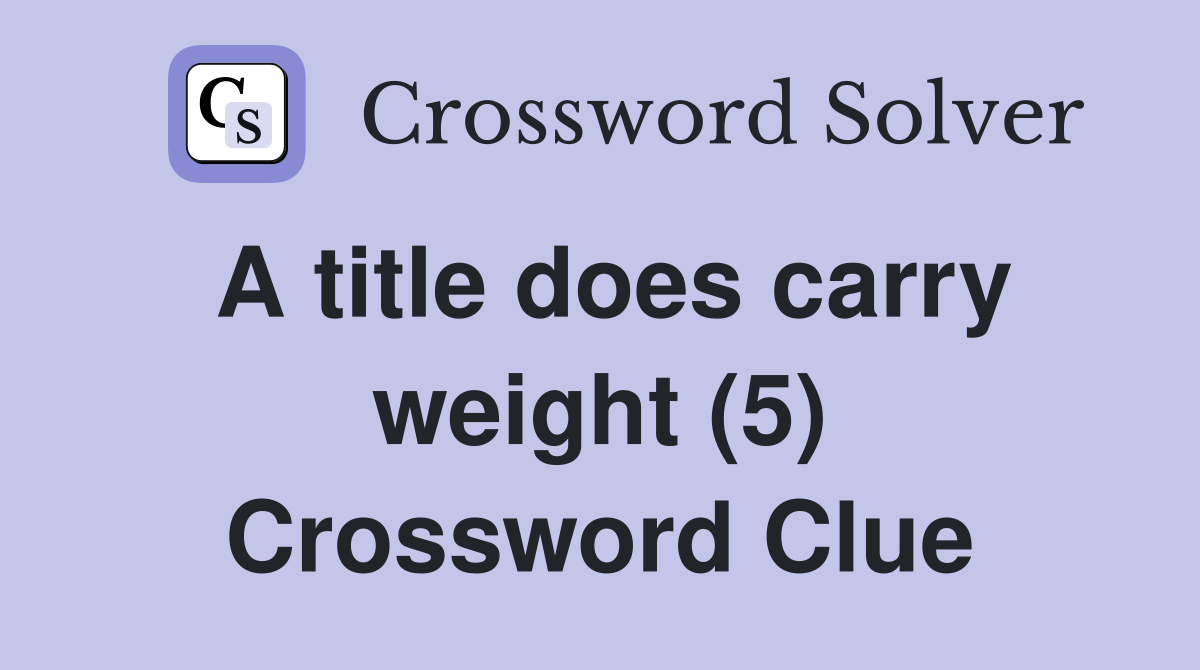A title does carry weight (5) Crossword Clue